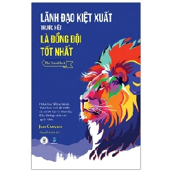 Lãnh Đạo Kiệt Xuất Trước Hết Là Đồng Đội Tốt Nhất - Jon Gordon