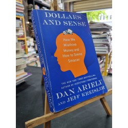 DOLLARS AND SENSE : HOW WE MISTHINK MONEY AND HOW TO SPEND SMARTER - Dan Ariely 160174