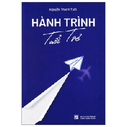 Hành Trình Tuổi Trẻ - Nguyễn Thanh Tuất (Mới 100%) Sách tư duy, kỹ năng sống, NXB Tổng Hợp TPHCM - SÁCH ĐẠI HỌC