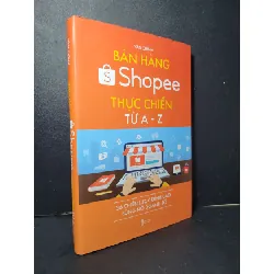 [Sách Cũ SCGR] Bán hàng Shopee thực chiến từ A-Z (bìa cứng) mới 90% bẩn nhẹ 2021 Văn Chính HCM2205 MARKETING KINH DOANH