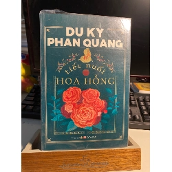 Du Ký Phan Quang: Tiếc Nuối Hoa Hồng - Phan Quang 436096