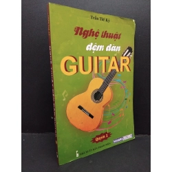 Nghệ thuật đệm đàn Guitar quyển 1 mới 80% bẩn bìa, ố 2016 HCM1209 Trần Thế Kỷ GIÁO TRÌNH, CHUYÊN MÔN 274424