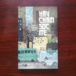 [Tiểu Thuyết Về Mẹ] Hãy Chăm Sóc Mẹ (Shin Kyung Sook)