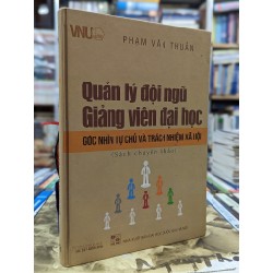 Quản lý đội ngũ giảng viên đại học góc nhìn tự chủ và trách nhiệm xã hội - Phạm Văn Thuần 120911