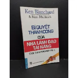 [Sách Cũ SCGR] Bí quyết thành công của nhà lãnh đạo tài năng mới 90% bẩn 2020 HCM1410 Ken Blanchard & Marc Muchnick QUẢN TRỊ