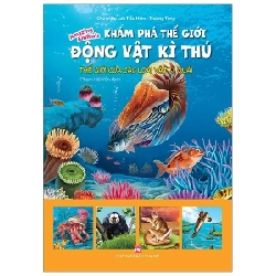 Khám Phá Thế Giới Động Vật Kì Thú - Thế Giới Của Các Loài Vật Kì Quái - Lưu Tiều Hàm, Trương Tùng