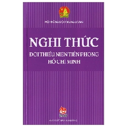 Nghi Thức Đội Thiếu Niên Tiền Phong Hồ Chí Minh - Hội Đồng Đội Trung Ương (Mới 100%) Lý luận chính trị, NXB Kim Đồng - SÁCH ĐẠI HỌC 481081