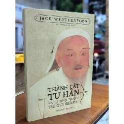 THÀNH CÁT TƯ HÃN VÀ SỰ HÌNH THÀNH THẾ GIỚI HIỆN ĐẠI - JACK WEATHERFROD ( VÕ PHƯƠNG LINH DỊCH )