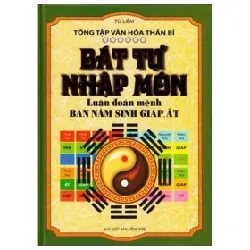 Bát Tự Nhập Môn - Luận Đoán Mệnh Bàn Năm Sinh Giáp, Ất (Bìa Cứng) - Từ Liêm