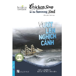 Chicken Soup For The Soul - Vượt Lên Nghịch Cảnh 2023 - Jack Canfield, Mark Victor Hansen, Patty Aubery và Nancy Mitchell, R.N New 100% HCM.PO