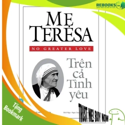 (TẶNG BOOKMARK) Mẹ Teresa - Trên Cả Tình Yêu - Mother Teresa - 2021, Danh nhân tự truyện