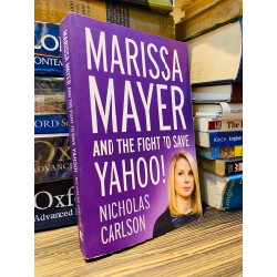 MARISSA MAYER AND THE FIGHT TO SAVE YAHOO! - NICHOLAS CARLSON