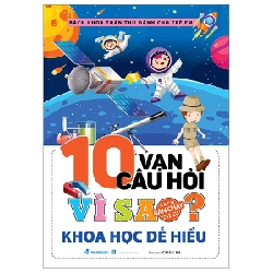 Bách Khoa Toàn Thư Dành Cho Trẻ Em  - 10 Vạn Câu Hỏi Vì Sao? - Khoa Học Dễ Hiểu - Châu Sa (Mới 100%) Kiến thức bách khoa, Văn Lang Books - SÁCH ĐẠI HỌC