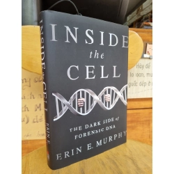 INSIDE THE CELL : THE DARK SIDE OF FORENSIC DNA - ERIN E. MURPHY