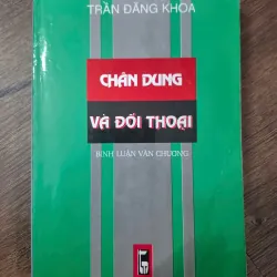 Chân dung và đối thoại - Trần Đăng Khoa - Phê bình văn học / Tiểu luận