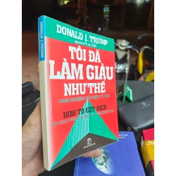 Tôi đã làm giàu như thế nào, kinh nghiệm của một tỷ phú - Donald K.Trump & Meredith Mc Iver 356003