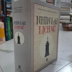 Nhìn Lại Lịch Sử - Phan Duy Kha, Lã Duy Lan, Đinh Công Vĩ - Lịch sử Việt Nam