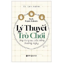 Lý Thuyết Trò Chơi - Ứng Dụng Trong Cuộc Sống Thường Ngày - Len Fisher 70825