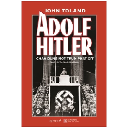 Adolf Hitler - Chân Dung Một Trùm Phát Xít (Bìa Cứng) - John Toland