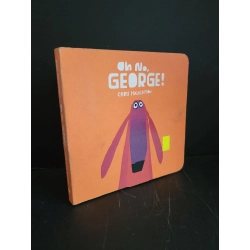 Oh no George (bìa cứng, sách màu) mới 80% bẩn bìa, ố nhẹ, tróc gáy nhẹ Chris Haughton HCM3004 NGOẠI VĂN