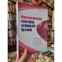 Những Phương Thức Sáng Tạo, Chiến Thắng và Khống Chế Thị Trường - Philip Kotler 298047