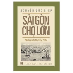 Sài Gòn - Chợ Lớn Nửa Cuối Thế Kỷ XIX - Nguyễn Đức Hiệp