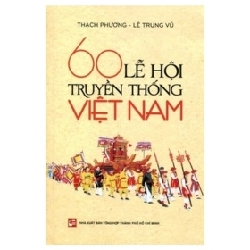 60 Lễ Hội Truyền Thống Việt Nam - Thạch Phương, Lê Trung Vũ (Mới 100%) Sách địa danh, du lịch, NXB Tổng Hợp TPHCM - SÁCH ĐẠI HỌC