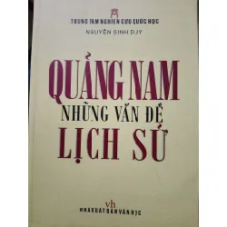 QUẢNG NAM NHỮNG VẤN ĐỀ LỊCH SỬ - NGUYỄN SINH DUY - 2013 - 536 trang ANTQ2308 LỊCH SỬ - CHÍNH TRỊ - TRIẾT HỌC Blogmeo21025