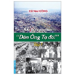 Sài Gòn Một Thuở - “Dân Ông Tạ Đó!” - Tập 1 - Cù Mai Công 143650