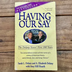 Having Our Say: The Delany Sisters' First 100 Years -  Sarah L. Delany
