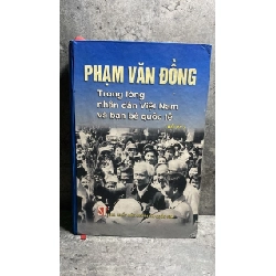 Phạm Văn Đồng trong lòng dân Việt Nam và bạn bè quốc tế (bìa cứng) - Hồi Ký -NXB Chính Trị Quốc Gia 2002 -Sách qua sử dụng có hightlight vài trang