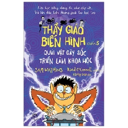 Thầy giáo biến hình 03. Quái vật gây sốc triển lãm khoa học - Sam Watkins, Minh họa: David Connell 2019 New 100% HCM.PO 47244