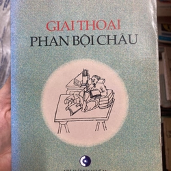 Giai thoại Phan Bội Châu. Tác giả: Chương Thâu (Sách văn hoá, chính trị)