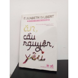 Ăn, Cầu Nguyên, Yêu - Elizabeth Gilbert New 90% HCM.ASB3108