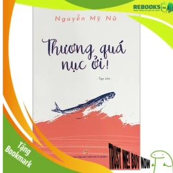 (TẶNG BOOKMARK) Thương quá nục ơi - Nguyễn Mỹ Nữ - 2023