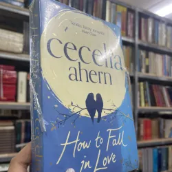 HOW TO FALL IN LOVE (LÀM THẾ NÀO ĐỂ RƠI VÀO TÌNH YÊU) - CECELIA AHERN