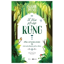 Liệu Pháp Rừng - Kết Nối Thiên Nhiên Và Trở Nên Hạnh Phúc Hơn - Sarah Ivens (Mới 100%) Sách tư duy, kỹ năng sống, Thái Hà Books - SÁCH ĐẠI HỌC