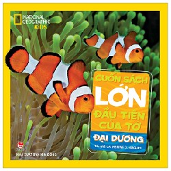 Cuốn Sách Lớn Đầu Tiên Của Tớ - Đại Dương (Bìa Cứng) - Catherine D. Hughes, National Geographic Kids 145712