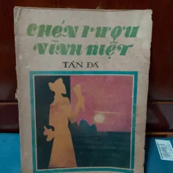 CHÉN RƯỢU VĨNH BIỆT TẢN ĐÀ - HUY GIAO SƯU TẦM TUYỂN CHỌN