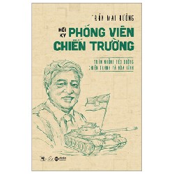 Hồi Ký Phóng Viên Chiến Trường - Trên Những Nẻo Đường Chiến Tranh Và Hòa Bình - Trần Mai Hưởng 97332