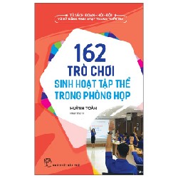 Tủ Sách Đoàn - Hội - Đội Và Kỹ Năng Sinh Hoạt Thiếu Nhi - 162 Trò Chơi Sinh Hoạt Tập Thể Trong Phòng Họp - Huỳnh Toàn 174640