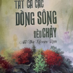 TẤT CẢ CÁC DÒNG SÔNG ĐỀU CHẢY