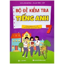 Bộ Đề Kiểm Tra Tiếng Anh 7 (Theo Chương Trình Mới Của Bộ Giáo Dục Và Đào Tạo) - Mai Lan Hương, Phạm Văn Luận 288738