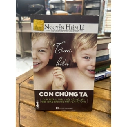 Tìm Hiểu Con Chúng Ta - Nguyễn Hiến Lê - Nguyễn Hiến Lê