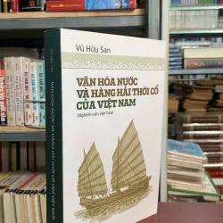 VĂN HÓA NƯỚC VÀ HÀNG HẢI THỜI CỔ CỦA VIỆT NAM - VŨ HỮU SAN