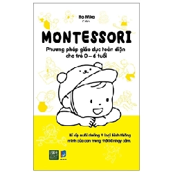 Montessori - Phương Pháp Giáo Dục Toàn Diện Cho Trẻ 0-6 Tuổi - Ito Mika