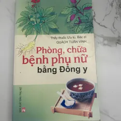 Phòng, chữa bệnh phụ nữ bằng Đông y - BS. Quách Tuấn Vinh - Y học / Sức khỏe