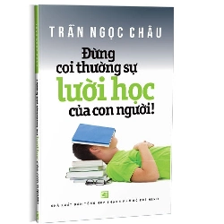 Đừng coi thường sự lười học của con người mới 100% Trần Ngọc Châu 2020 HCM.PO 161273