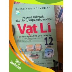 (TẶNG BOOKMARK) Phương Pháp Giải Bài Tập Tự Luận, Trắc Nghiệm Vật Lí 12 (Ôn Thi Tốt Nghiệp THPT, Luyện Thi Đại Học) (Tập 1) - Hà Nghĩa Anh, Võ Háo Hạnh 2009 Tham khảo - luyện thi RBK-AK1T3