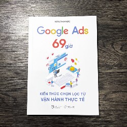 Google Ads 69 giờ - Kiến thức chọn lọc từ vận hành thực tế 24010